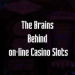 The Brains Behind on-line Casino Slots
